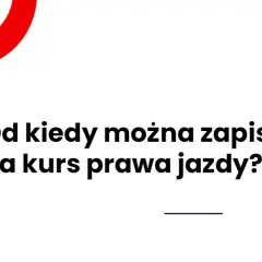 Kiedy można rozpocząć kurs na prawo jazdy? Sprawdź ważne informacje